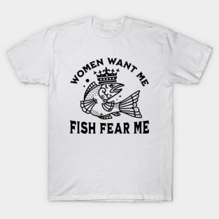 Women Want Me Fish Fear Me Shirt, Funny Fish Shirt, Funny Meme Shirt, Oddly Specific Shirt, Women Meme Shirt, Sarcastic Quote Shirt T-Shirt